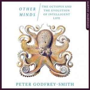 Other Minds: The Octopus and the Evolution of Intelligent Life