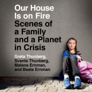 Our House Is on Fire: Scenes of a Family and a Planet in Crisis