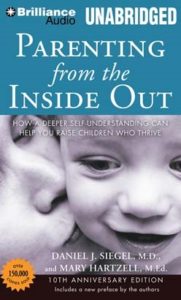 Parenting from the Inside Out: How a Deeper Self-Understanding Can Help You Raise Children Who Thrive