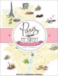 Paris, My Sweet: A Year in the City of Light (and Dark Chocolate)