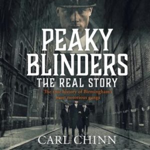Peaky Blinders: The Real Story: The new true history of Birmingham's most notorious gangs