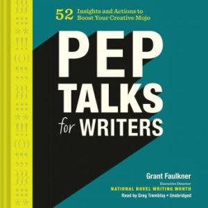 Pep Talks for Writers: 52 Insights and Actions to Boost Your Creative Mojo