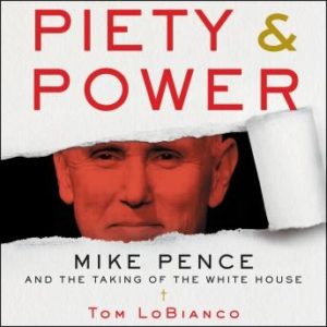 Piety & Power: Mike Pence and the Taking of the White House