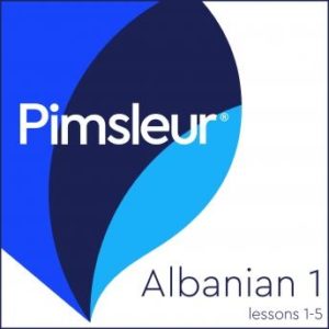 Pimsleur Albanian Level 1 Lessons  1-5: Learn to Speak and Understand Albanian with Pimsleur Language Programs