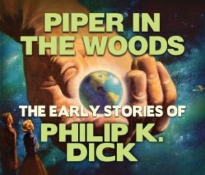 Piper In the Woods: Early Stories of Philip K. Dick