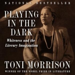 Playing In The Dark: Whiteness and the Literary Imagination