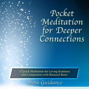 Pocket Meditation for Deeper Connections: A Quick Meditation for Loving Kindness and Compassion with Binaural Beats