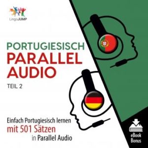 Portugiesisch Parallel Audio - Einfach Portugiesisch lernen mit 501 Stzen in Parallel Audio - Teil 2