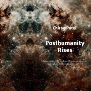Posthumanity Rises: Follow robots, AI and posthumans into an epic future history [2020-2075]