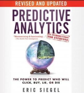 Predictive Analytics: The Power to Predict Who Will Click, Buy, Lie, or Die, Revised and Updated