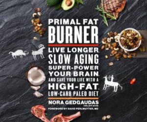 Primal Fat Burner: Live Longer, Slow Aging, Super-Power Your Brain, and Save Your Life with a High-Fat, Low-Carb Paleo