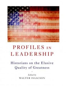 Profiles in Leadership: Historians on the Elusive Quality of Greatness