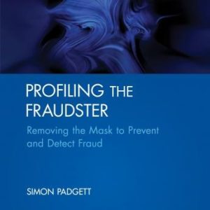 Profiling The Fraudster: Removing the Mask to Prevent and Detect Fraud (Wiley Corporate F&A)