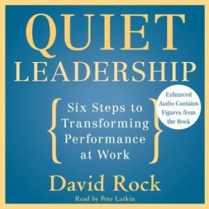 Quiet Leadership: Six Steps to Transforming Performance at Work