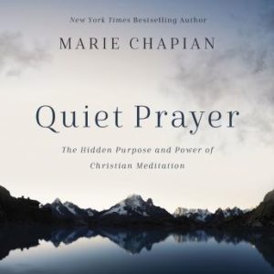 Quiet Prayer: The Hidden Purpose and Power of Christian Meditation