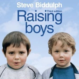 Raising Boys: Why Boys are Different - and How to Help Them Become Happy and Well-Balanced Men