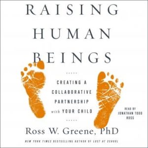 Raising Human Beings: Creating a Collaborative Partnership with Your Child