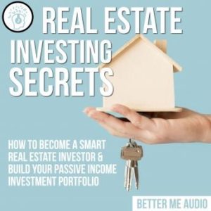 Real Estate Investing Secrets: How to Become A Smart Real Estate Investor & Build Your Passive Income Investment Portfolio