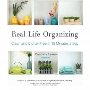 Real Life Organizing: Clean and Clutter-Free in 15 Minutes a Day