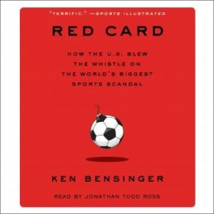 Red Card: How the U.S. Blew the Whistle on the World's Biggest Sports Scandal