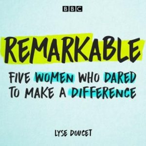 Remarkable: Five women who dared to make a difference
