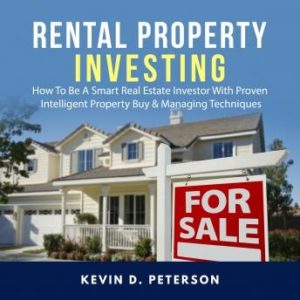 Rental Property Investing: How To Be A Smart Real Estate Investor With Proven Intelligent Property Buy & Managing Techniques