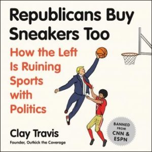 Republicans Buy Sneakers Too: How the Left Is Ruining Sports with Politics