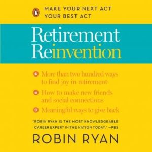 Retirement Reinvention: Make Your Next Act Your Best Act