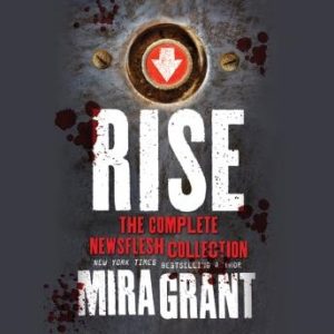 Rise: The Complete Newsflesh Collection