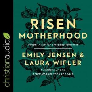 Risen Motherhood: Gospel Hope for Everyday Moments