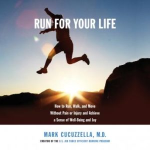 Run for Your Life: How to Run, Walk, and Move Without Pain or Injury and Achieve a Sense of Well-Being and Joy