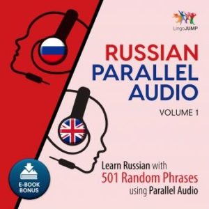 Russian Parallel Audio - Learn Russian with 501 Random Phrases using Parallel Audio - Volume 1