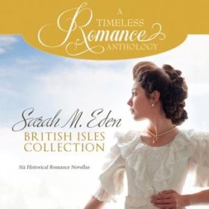 Sarah M. Eden British Isles Collection: Six Historical Romance Novellas