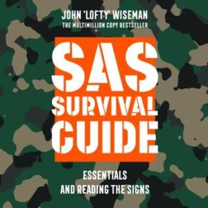 SAS Survival Guide - Essentials For Survival and Reading the Signs: The Ultimate Guide to Surviving Anywhere