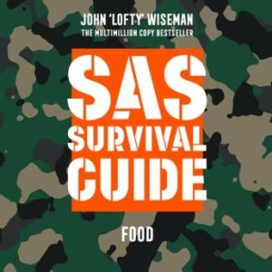 SAS Survival Guide - Food: The Ultimate Guide to Surviving Anywhere