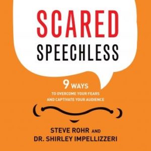 Scared Speechless: 9 Ways to Overcome Your Fears and Captivate Your Audience