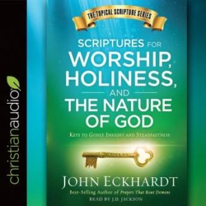 Scriptures for Worship, Holiness, and the Nature of God: Keys to Godly Insight and Steadfastness