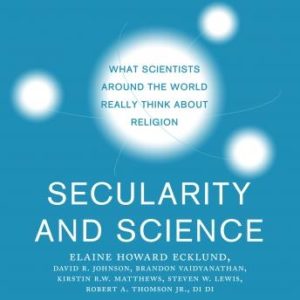 Secularity and Science: What Scientists Around the World Really Think About Religion