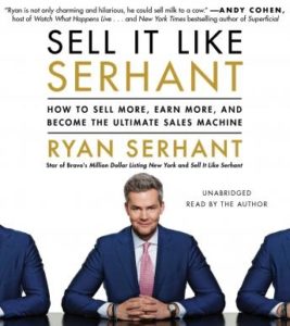 Sell It Like Serhant: How to Sell More, Earn More, and Become the Ultimate Sales Machine