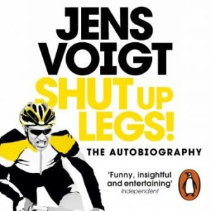 Shut up Legs!: My Wild Ride On and Off the Bike