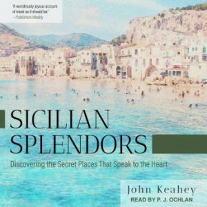 Sicilian Splendors: Discovering the Secret Places That Speak to the Heart