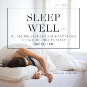 Sleep Well: Guided Relaxations and Meditations for a Good Night's Sleep