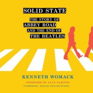 Solid State: The Story of Abbey Road and the End of the Beatles