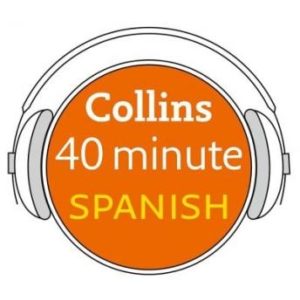 Spanish in 40 Minutes: Learn to speak Spanish in minutes with Collins