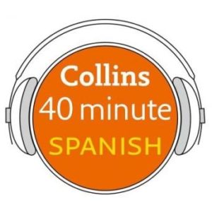 Spanish in 40 Minutes: Learn to speak Spanish in minutes with Collins