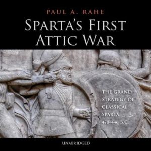 Spartas First Attic War: The Grand Strategy of Classical Sparta, 478446 BC