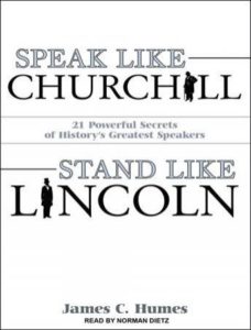 Speak Like Churchill, Stand Like Lincoln: 21 Powerful Secrets of History's Greatest Speakers