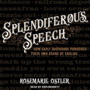 Splendiferous Speech: How Early Americans Pioneered Their Own Brand of English