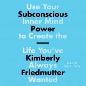 Subconscious Power: Use Your Inner Mind to Create the Life You've Always Wanted