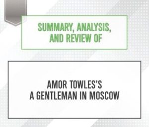 Summary, Analysis, and Review of Amor Towles's A Gentleman in Moscow